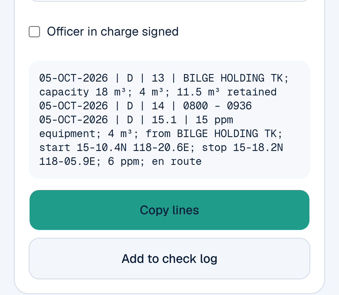 The Maritime Match ORB Entry Helper on a phone: Officer in charge signed unticked, then three generated Oil Record Book lines for an example bilge discharge on 05-OCT-2026: code D item 13, BILGE HOLDING TK, capacity 18 m³, 4 m³, 11.5 m³ retained; item 14, 0800 to 0936; item 15.1, 15 ppm equipment, 4 m³ from BILGE HOLDING TK, start and stop positions, 6 ppm, en route; with the Copy lines and Add to check log buttons